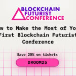 How to Make the Most of Your First Blockchain Futurist Conference