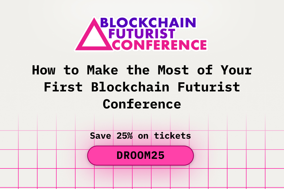 How to Make the Most of Your First Blockchain Futurist Conference