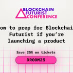 How to Prep for Blockchain Futurist if You are Launching a Product