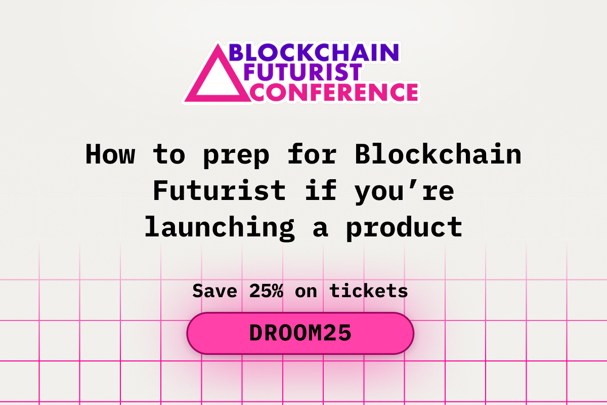 How to Prep for Blockchain Futurist if You are Launching a Product
