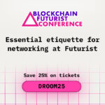 Essential Etiquette for Networking at Blockchain Futurist Conference