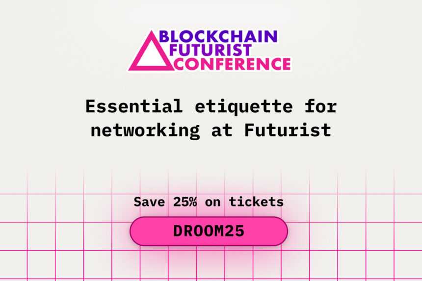 Essential Etiquette for Networking at Blockchain Futurist Conference