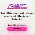How DAOs Can Host Micro-Events at Blockchain Futurist Conference