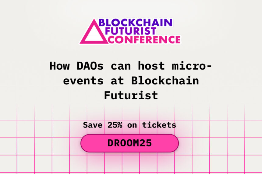 How DAOs Can Host Micro-Events at Blockchain Futurist Conference