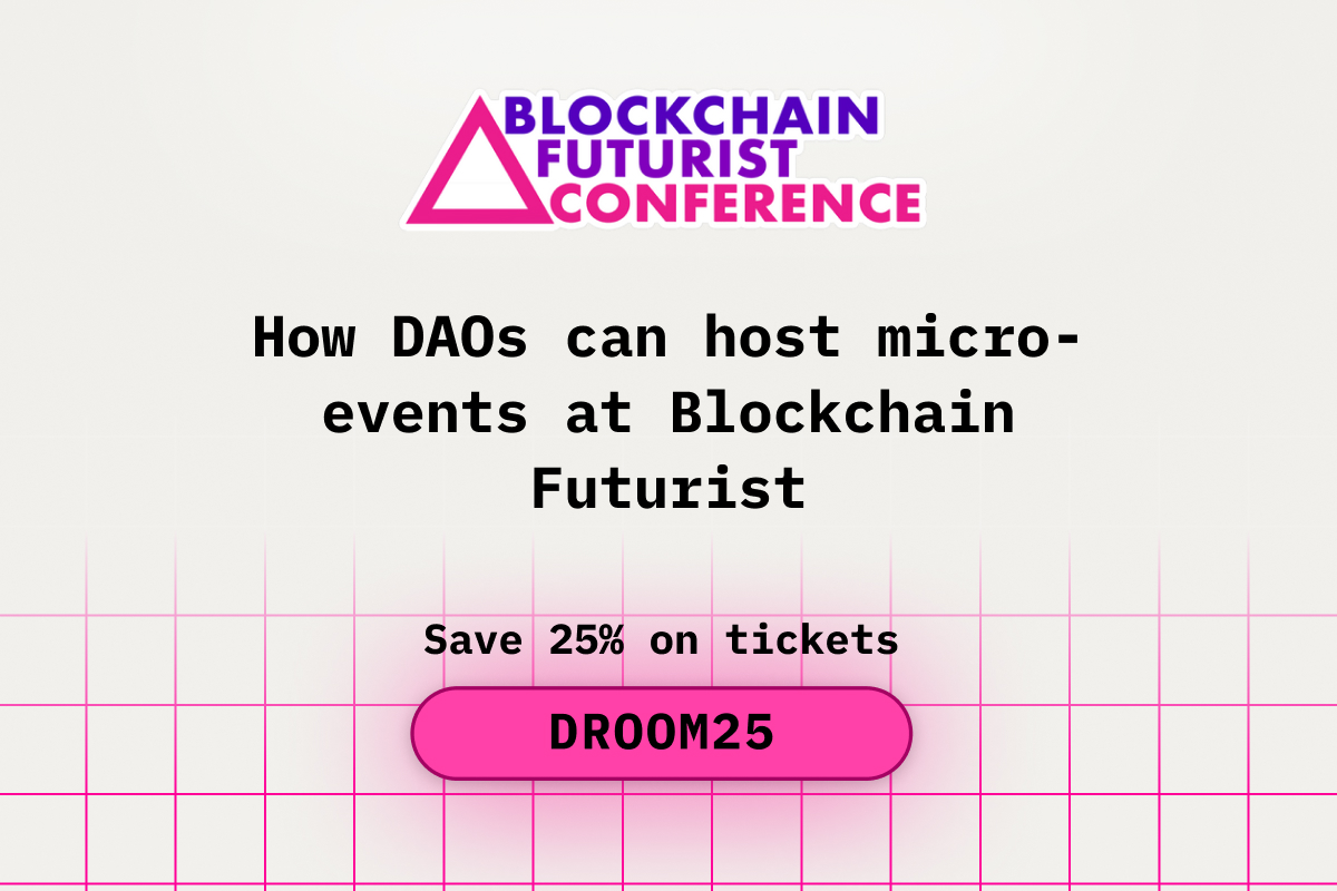 How DAOs Can Host Micro-Events at Blockchain Futurist Conference