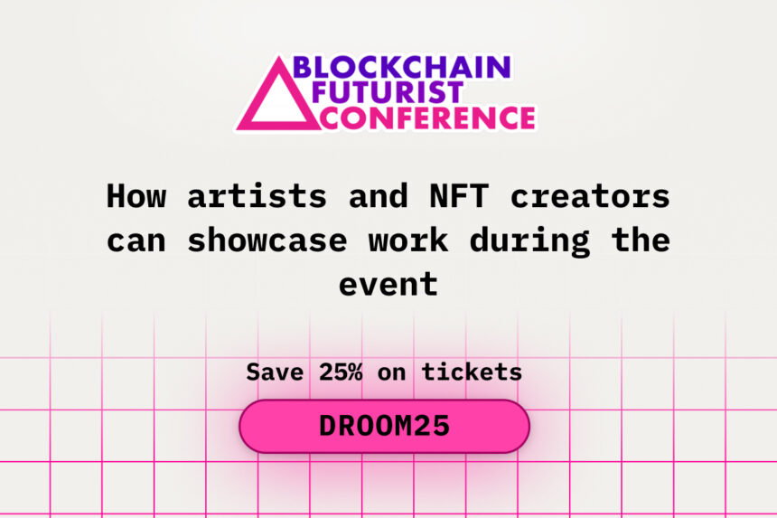 How Artists and NFT Creators Can Showcase Work During Blockchain Futurist Conference