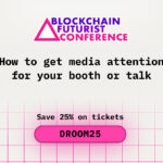 How to Get Media Attention for Your Booth or Talk at Blockchain Futurist Conference