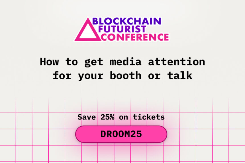 How to Get Media Attention for Your Booth or Talk at Blockchain Futurist Conference