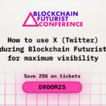 How to Use X (Twitter) During Blockchain Futurist for Maximum Visibility