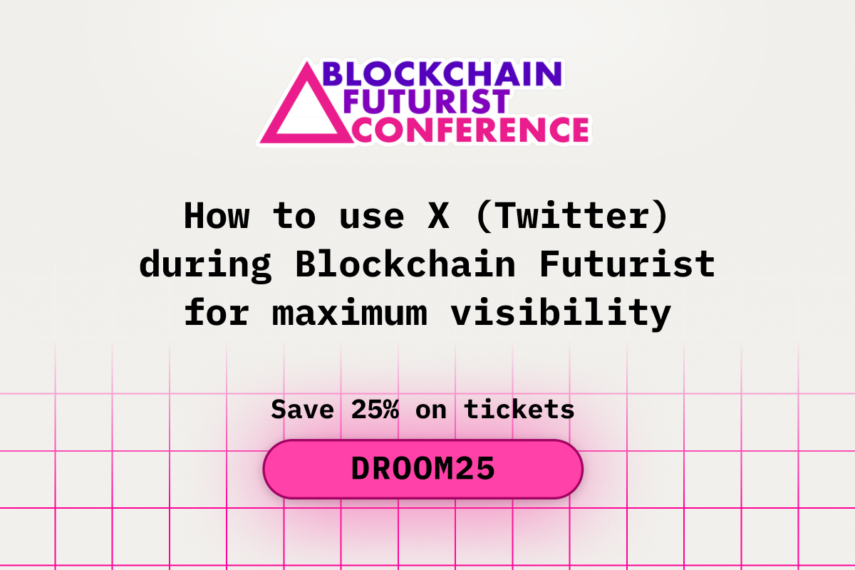 How to Use X (Twitter) During Blockchain Futurist for Maximum Visibility