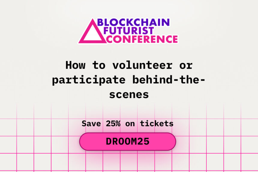 How to Volunteer or Participate Behind-the-Scenes at Blockchain Futurist Conference