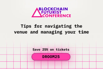 Tips for Navigating the Venue and Managing Your Time During Blockchain Futurist