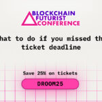What to Do If You Missed the Ticket Deadline for Blockchain Futurist Conference