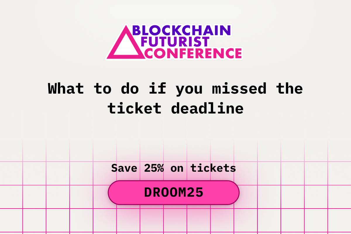 What to Do If You Missed the Ticket Deadline for Blockchain Futurist Conference