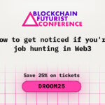 How to Get Noticed If You are Job Hunting in Web3 at Blockchain Futurist Conference