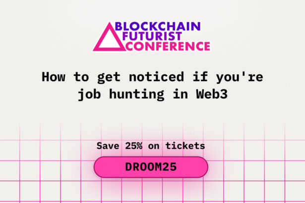 How to Get Noticed If You are Job Hunting in Web3 at Blockchain Futurist Conference