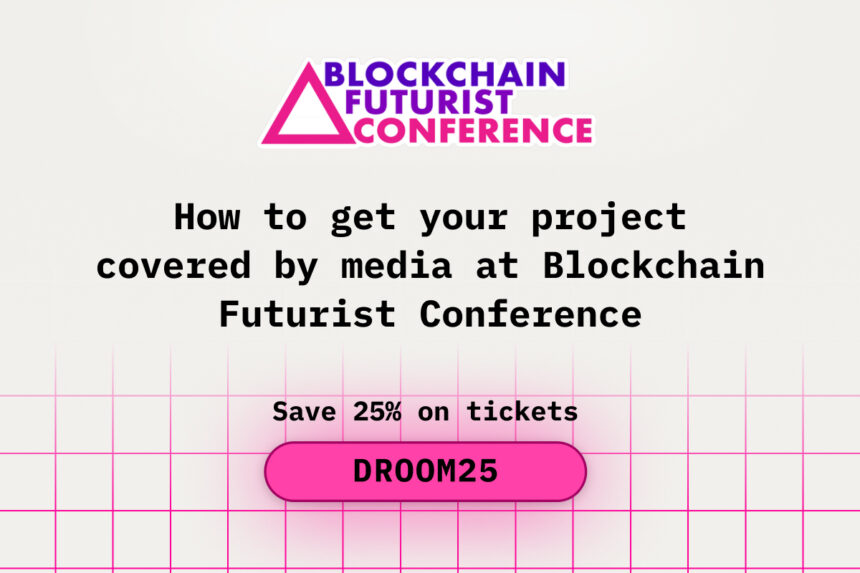 How to Get Your Project Covered by Media at Blockchain Futurist Conference
