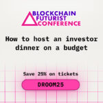 How to Host an Investor Dinner on a Budget at Blockchain Futurist Conference