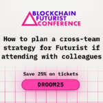 How to Plan a Cross-Team Strategy for Blockchain Futurist Conference If Attending with Colleagues