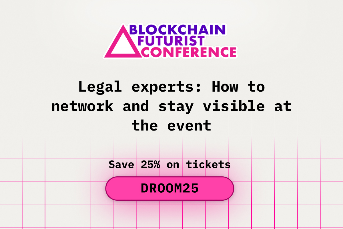 Legal Experts: How to Network and Stay Visible at Blockchain Futurist Conference