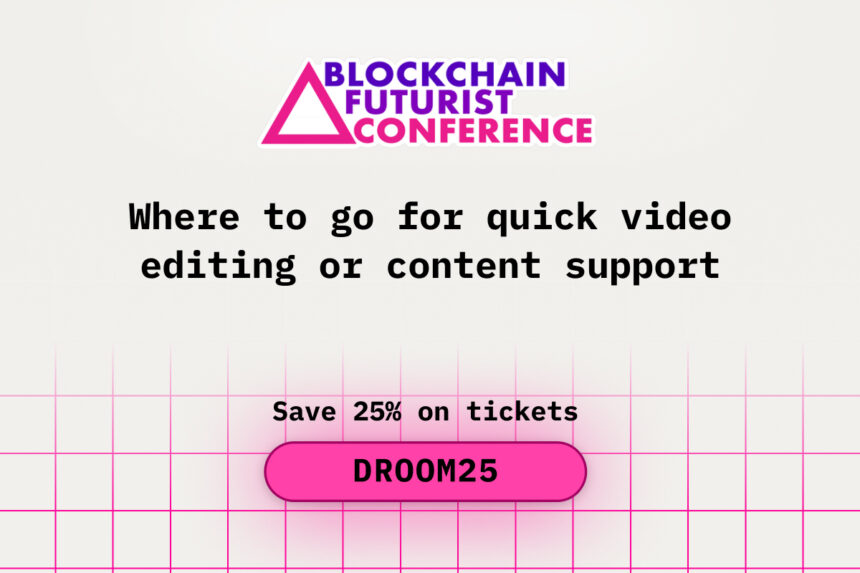 Where to Go for Quick Video Editing or Content Support While at Blockchain Futurist Conference