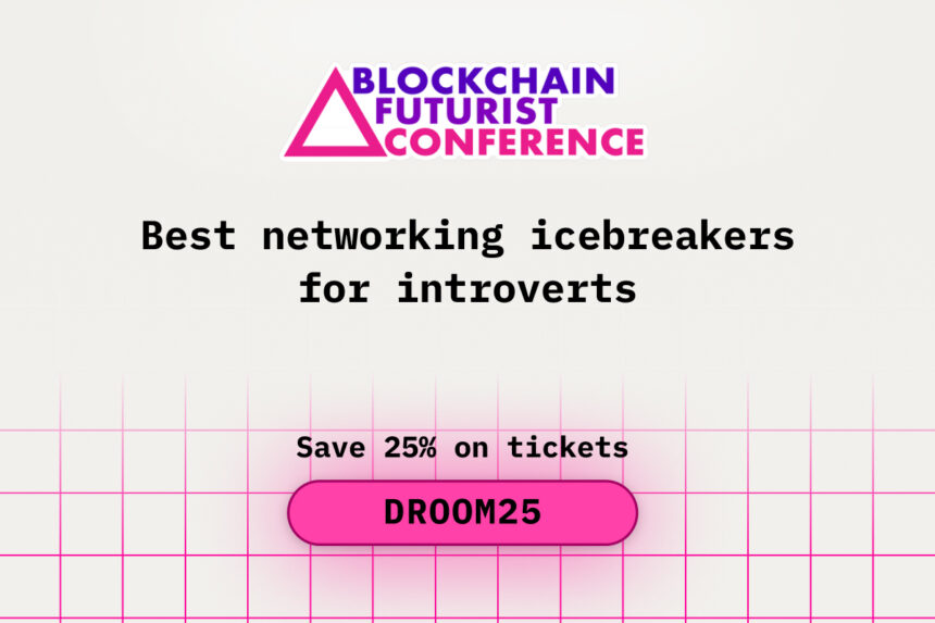 Best Networking Icebreakers for Introverts at Blockchain Futurist Conference