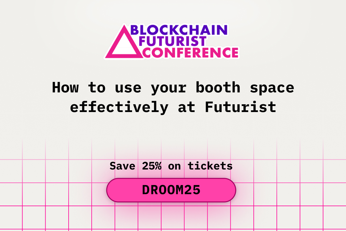 How to Use Your Booth Space Effectively at the Blockchain Futurist Conference
