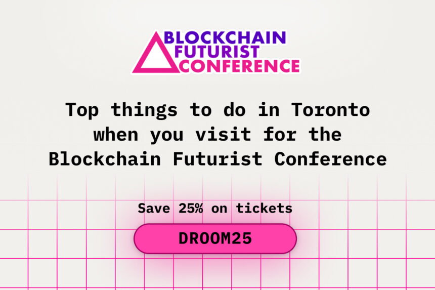 Top Things to Do in Toronto When You Visit for the Blockchain Futurist Conference