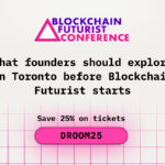What Founders Should Explore in Toronto Before Blockchain Futurist Conference Starts