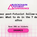 Your Post-Futurist Follow-Up Plan: What to Do in the 7 Days After Blockchain Futurist Conference