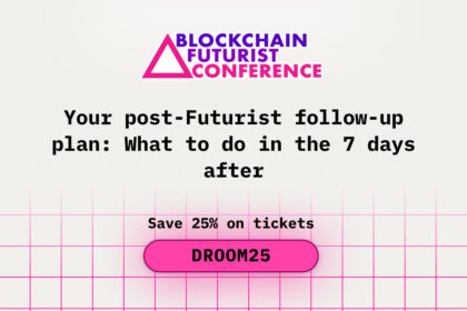 Your Post-Futurist Follow-Up Plan: What to Do in the 7 Days After Blockchain Futurist Conference