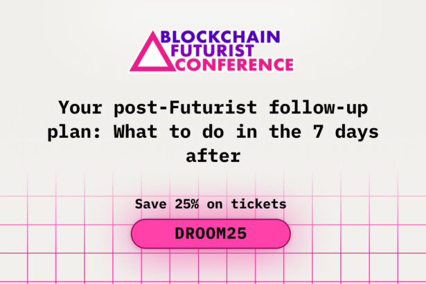 Your Post-Futurist Follow-Up Plan: What to Do in the 7 Days After Blockchain Futurist Conference