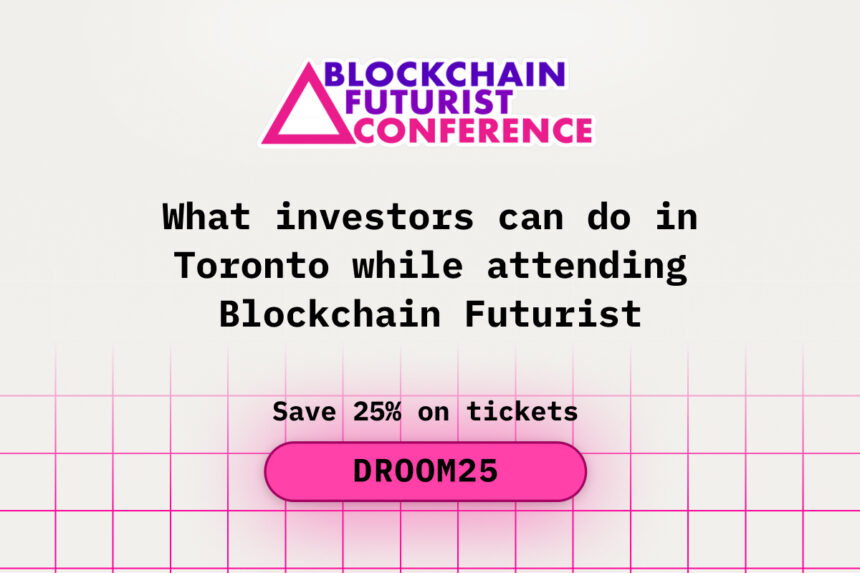 What Investors Can Do in Toronto While Attending the Blockchain Futurist Conference