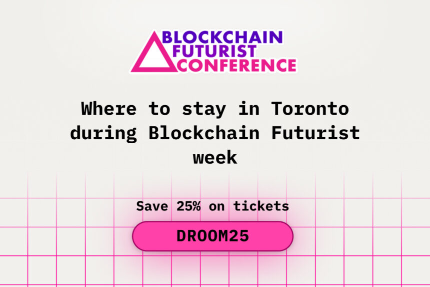 Where to Stay in Toronto During Blockchain Futurist Conference Week