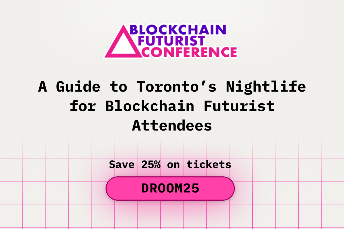 A Guide to Toronto’s Nightlife for Blockchain Futurist Attendees