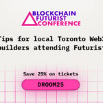 Tips for Local Toronto Web3 Builders Attending Blockchain Futurist