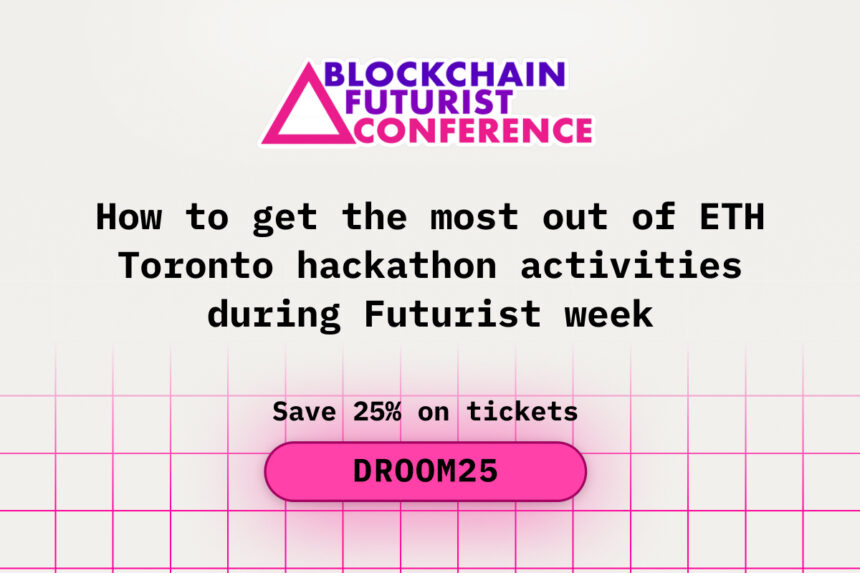 How to get the most out of ETH Toronto hackathon activities during Blockchain Futurist week