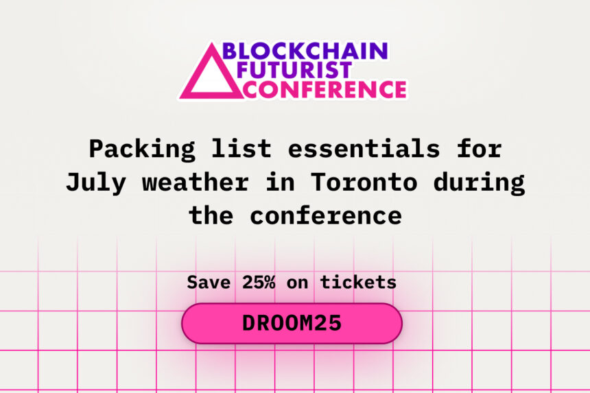 Packing List Essentials for July Weather in Toronto During the Blockchain Futurist Conference