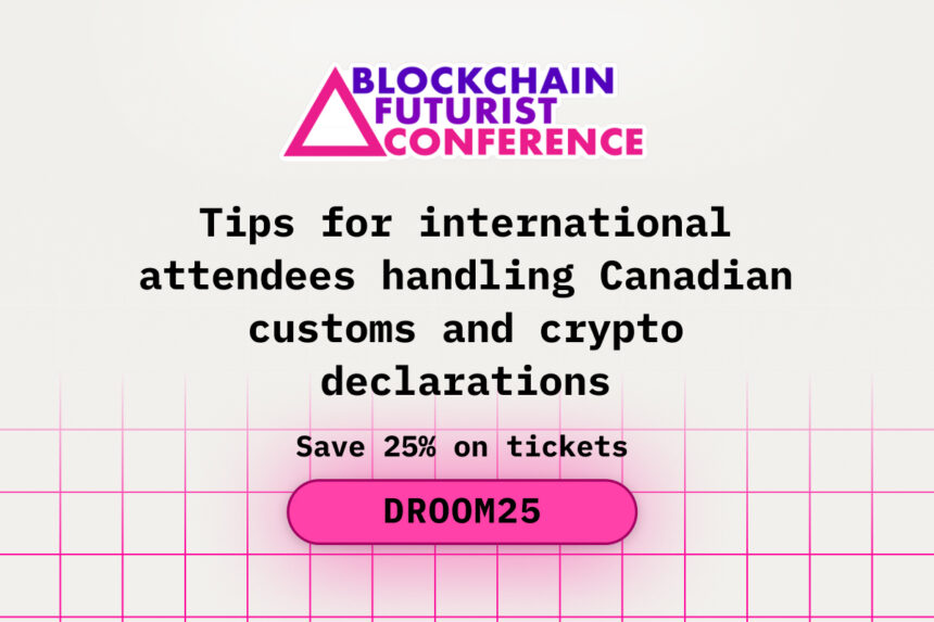 Tips for International Attendees Handling Canadian Customs and Crypto Declarations